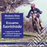 Eravamo fuoristrada. I ruggenti anni '60/70 dei «regolaristi» breganzesi, tra tecnica e passione. Ediz. illustrata libro