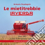 Le mietitrebbie Laverda. 1956-1987. Ediz. illustrata libro