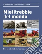 Mietitrebbie del mondo. Due secoli di storia, tecnica e passione. Ediz. illustrata libro