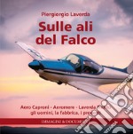 Sulle ali del Falco. Aero Caproni, Aeromere, Laverda Trento, gli uomini, la fabbrica, i prodotti. Ediz. illustrata libro