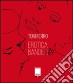 Erotica bandiera. Ediz. illustrata