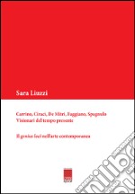 Carrino, Ciracì, De Mitri, Faggiano, Spagnulo. Visionari del tempo presente. Il genius loci nell'arte contemporanea libro