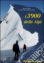 I 3900 delle Alpi. Ediz. illustrata libro