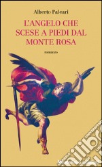 L'angelo che scese a piedi dal Monte Rosa libro