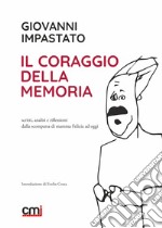 Il coraggio della memoria. Scritti, analisi e riflessioni dalla scomparsa di mamma Felicia ad oggi libro