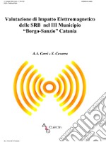 Valutazione di impatto elettromagnetico delle SRB nel III Municipio «Borgo-Sanzio» Catania libro