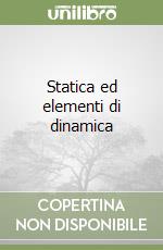 Statica ed elementi di dinamica libro