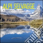 Alpi selvagge. Le montagne e i loro animali. Ediz. illustrata