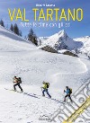 Val Tartano. Tutte le cime con gli sci. Con Carta geografica libro