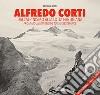 Alfredo Corti. Dall'alpinismo alla lotta partigiana. Ediz. italiana e inglese libro