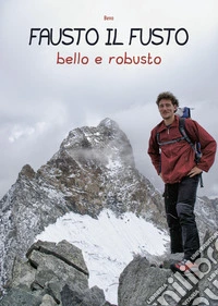 Fausto il fusto. Bello e robusto