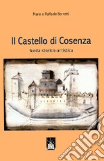 Il castello di Cosenza. Guida storico-artistica