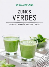 Zumos verdes. Fuente de energía, belleza y salud libro