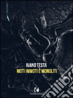 Moti immoti e monoliti libro