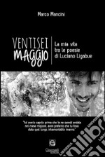 Ventisei maggio. La mia vita tra le poesie di Luciano Ligabue libro