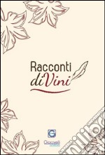 Racconti diVini. Concorso letterario 2015 libro