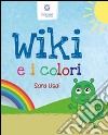 Wiki e i colori. Ediz. italiana e inglese libro