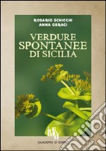 Verdure spontanee di Sicilia. Guida al riconoscimento, alla raccolta e alla preparazione