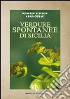 Verdure spontanee di Sicilia. Guida al riconoscimento, alla raccolta e alla preparazione libro