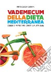 Il vademecum della dieta mediterranea. Consigli utili per vivere in salute. Ediz. speciale libro