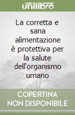 La corretta e sana alimentazione è protettiva per la salute dell'organismo umano