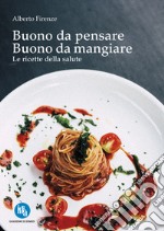 Buono da pensare buono da mangiare. Le ricette della salute. Ediz. speciale