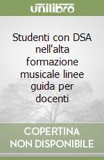 Studenti con DSA nell'alta formazione musicale linee guida per docenti libro