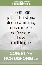 1.090.000 passi. La storia di un cammino, un amore e dell'essere. Ediz. multilingue libro