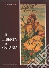 Il liberty a Catania. Ediz. illustrata libro