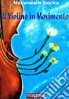 Il violino in movimento libro di Ruscica Marianatalia