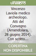 Vincenzo Laviola medico archeologo. Atti del Convegno (Amendolara, 28 giugno 2014). Con scritto inedito di V. Laviola