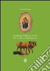 L'agricoltore devoto. Vita contadina e religiosità popolare. Catalogo della mostra (Verbania, 28 marzo-6 settembre 2015). Ediz. illustrata libro