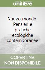 Nuovo mondo. Pensieri e pratiche ecologiche contemporanee libro