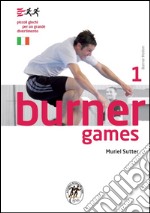 Burner games. Piccoli giochi per un grande divertimento