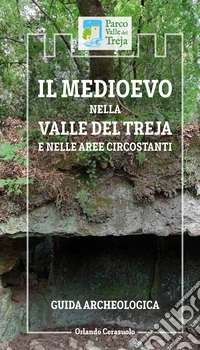 Il Medioevo nella Valle del Treja e nelle aree circostanti. Guida archeologica. Ediz. a spirale libro