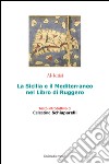 La Sicilia e il Mediterraneo nel libro di Ruggero libro di Al-Idrisi Schiaparelli C. (cur.)