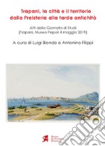 Trapani, la città e il territorio dalla Preistoria alla tarda antichità libro