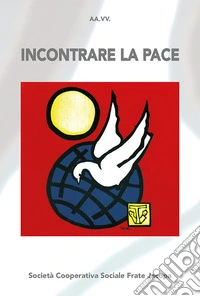 Incontrare la pace. Atti del convegno (Bellamonte, 20-23 agosto 2018). Nuova ediz. libro