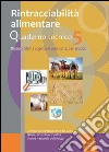 Rintracciabilità alimentare. Rintracciabilità cogente e volotaria. Casi pratici. Quaderno tecnico. Vol. 5 libro