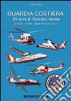 Guardia costiera 25 anni di servizio aereo libro di Reduzzi Stefano Anselmino F. (cur.)