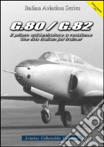 G.80/G.82. Il primo addestratore a reazione-The first italian jet trainer. Ediz. bilingue libro