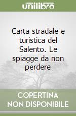 Carta stradale e turistica del Salento. Le spiagge da non perdere