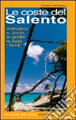 Le coste del Salento. Adriatico e Jonio libro