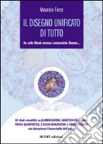 Il disegno unificato di tutto. Se solo Mosè avesse conosciuto Hamer... libro