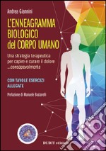 L'ennegramma biologico nel corpo umano: una strategia terapeutica per capire e curare il dolore... consapevolmente