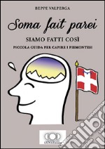 Soma fait parei-Siamo fatti così. Piccola guida per capire i piemontesi libro