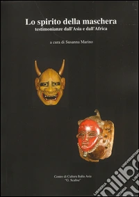 Lo spirito della maschera. Testimonianze dall'Asia e dall'Africa libro