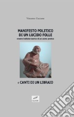 Manifesto politico di un lucido folle e canti di un libraio libro