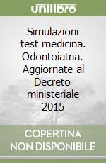 Simulazioni test medicina. Odontoiatria. Aggiornate al Decreto ministeriale 2015 libro