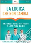 La logica che non cambia. Tutta la logica dei test di ammissione dell'area medico-sanitari libro